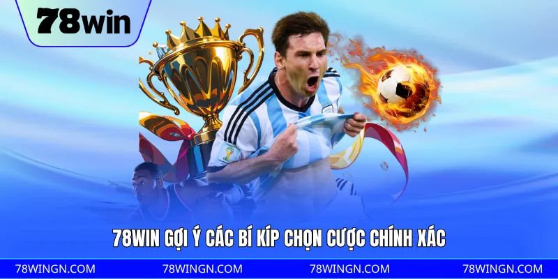 78WIN gợi ý các bí kíp chọn cược chính xác