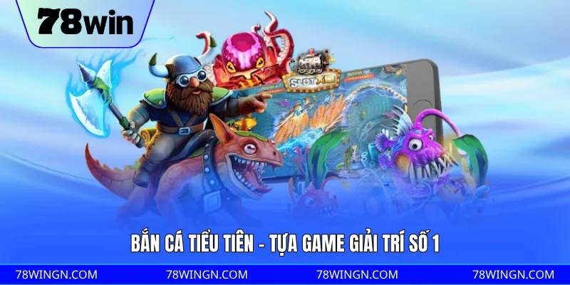 Bắn cá tiểu tiên - Tựa game giải trí số 1