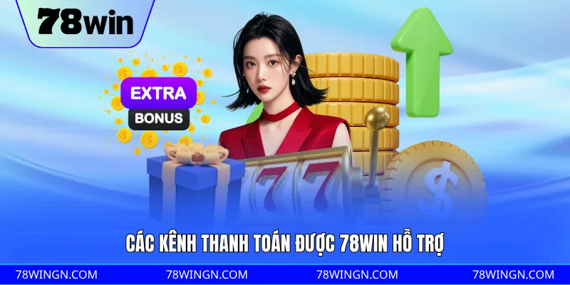 Các kênh thanh toán được 78WIN hỗ trợ 