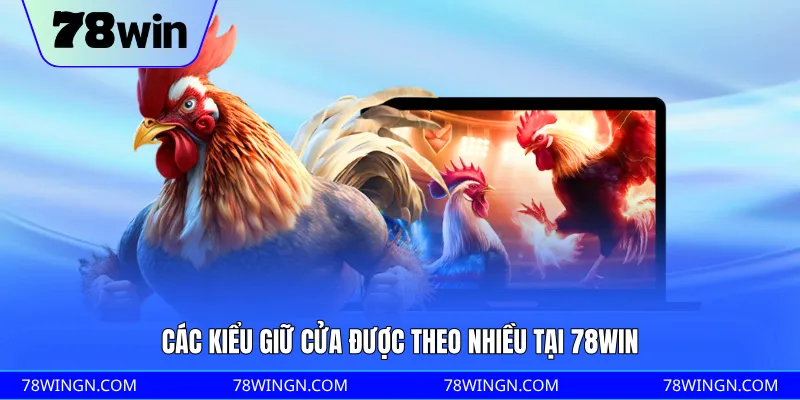 Các kiểu giữ cửa được theo nhiều tại 78WIN