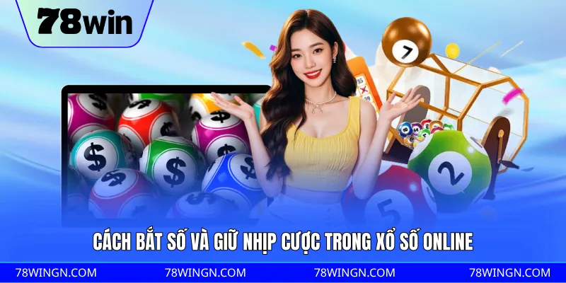 Cách bắt số và giữ nhịp cược trong xổ số online