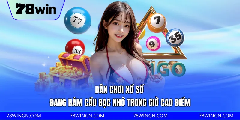 Dân chơi xổ số đang bám cầu bạc nhớ trong giờ cao điểm