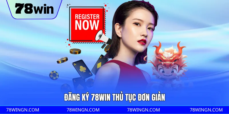Đăng ký 78WIN thủ tục đơn giản