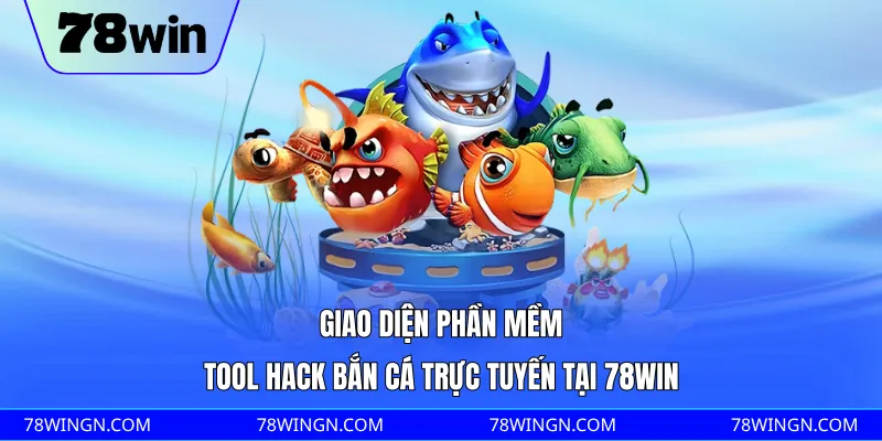 Giao diện phần mềm tool hack bắn cá trực tuyến tại 78WIN