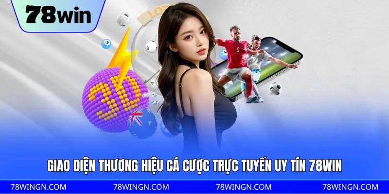 Giao diện hương thiệu cá cược trực tuyến uy tín 78WIN