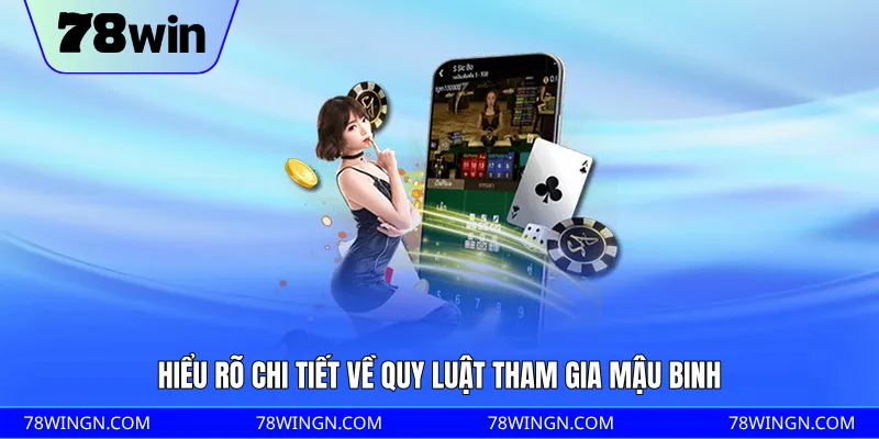 Hiểu rõ chi tiết về quy luật tham gia Mậu Binh