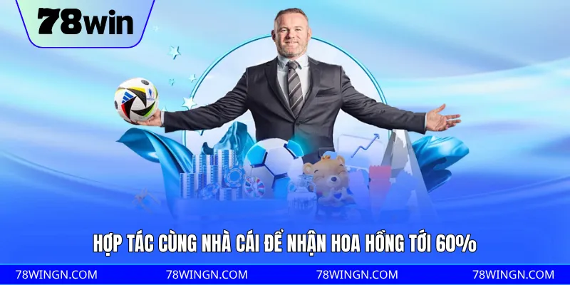 Hợp tác cùng nhà cái để nhận hoa hồng tới 60%
