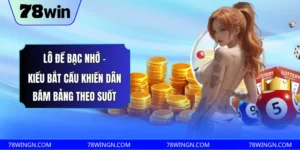 Lô đề bạc nhớ - Kiểu bắt cầu khiến dân bám bảng theo suốt