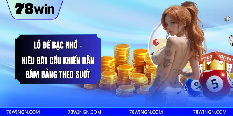 Lô đề bạc nhớ - Kiểu bắt cầu khiến dân bám bảng theo suốt
