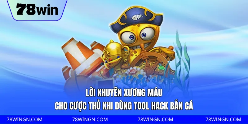 Lời khuyên xương máu cho cược thủ khi dùng tool hack bắn cá 