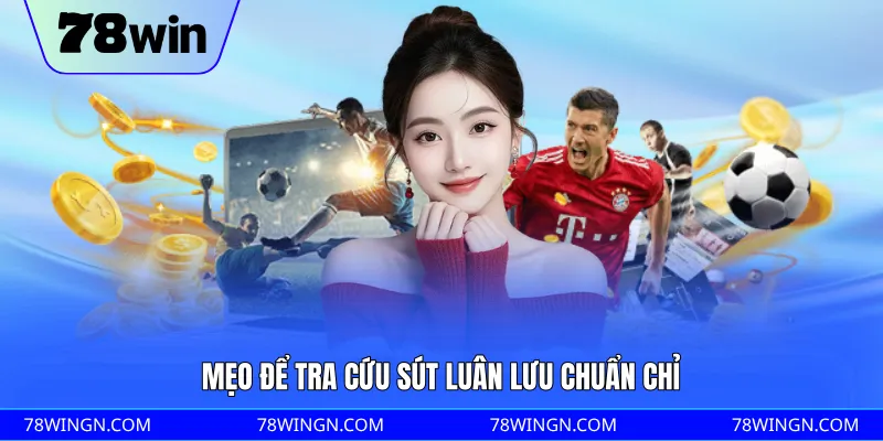 Mẹo để tra cứu sút luân lưu chuẩn chỉ