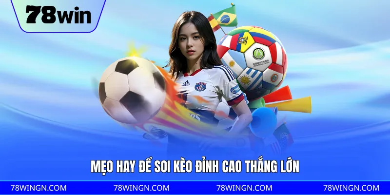 Mẹo hay để soi kèo đỉnh cao thắng lớn