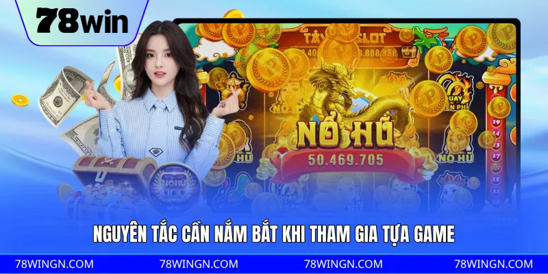 Nguyên tắc cần nắm bắt khi tham gia tựa game
