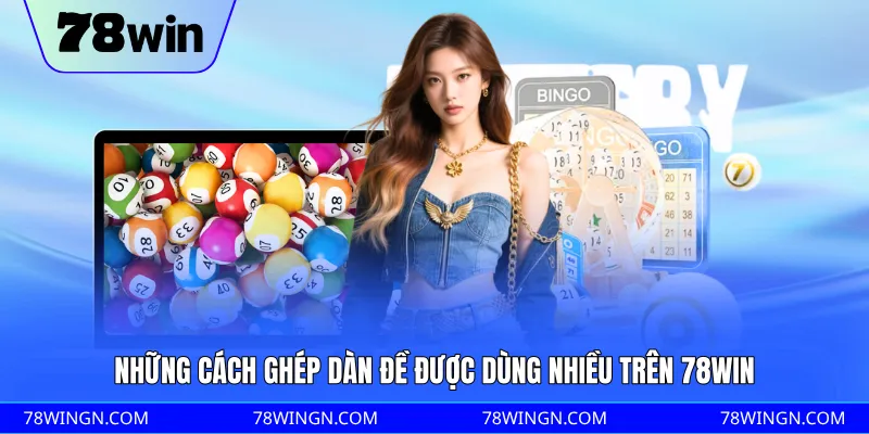 Những cách ghép dàn đề được dùng nhiều trên 78WIN