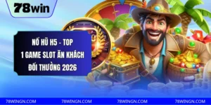 Nổ hũ H5 - Top 1 game slot ăn khách đổi thưởng 2026