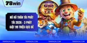 Nổ Hũ Thần Tài Phát Tài 2026 - 3 Phút Giật 99 Triệu Cực Dễ