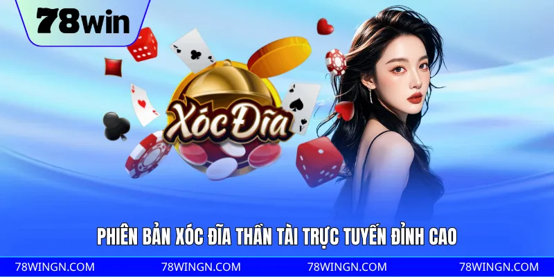 Phiên bản xóc đĩa thần tài trực tuyến đỉnh cao