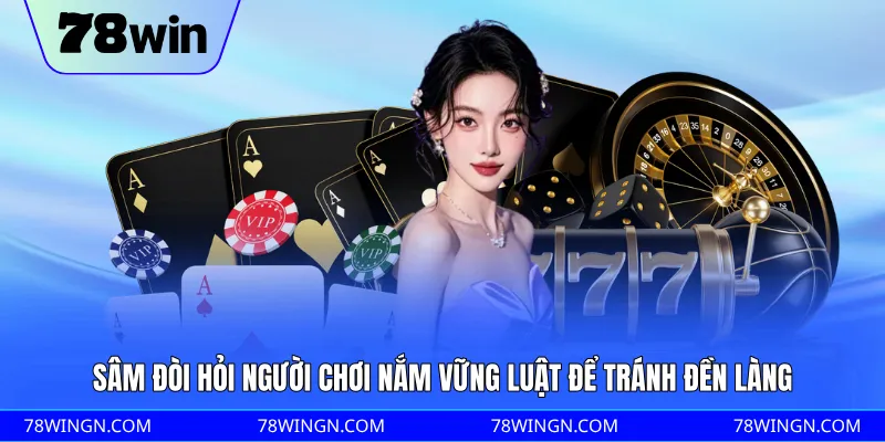 Sâm đòi hỏi người chơi nắm vững luật để tránh đền làng