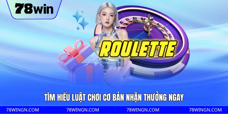 Tìm hiểu luật chơi cơ bản nhận thưởng ngay