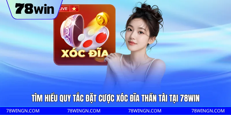 Tìm hiểu quy tắc đặt cược xóc đĩa thần tài tại 78WIN