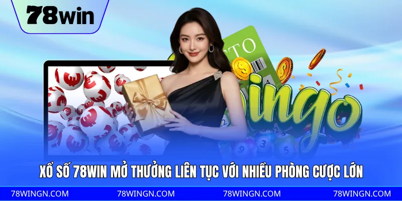 Xổ số 78WIN mở thưởng liên tục với nhiều phòng cược lớn