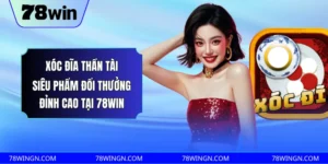 Xóc đĩa thần tài siêu phẩm đổi thưởng đỉnh cao tại 78WIN